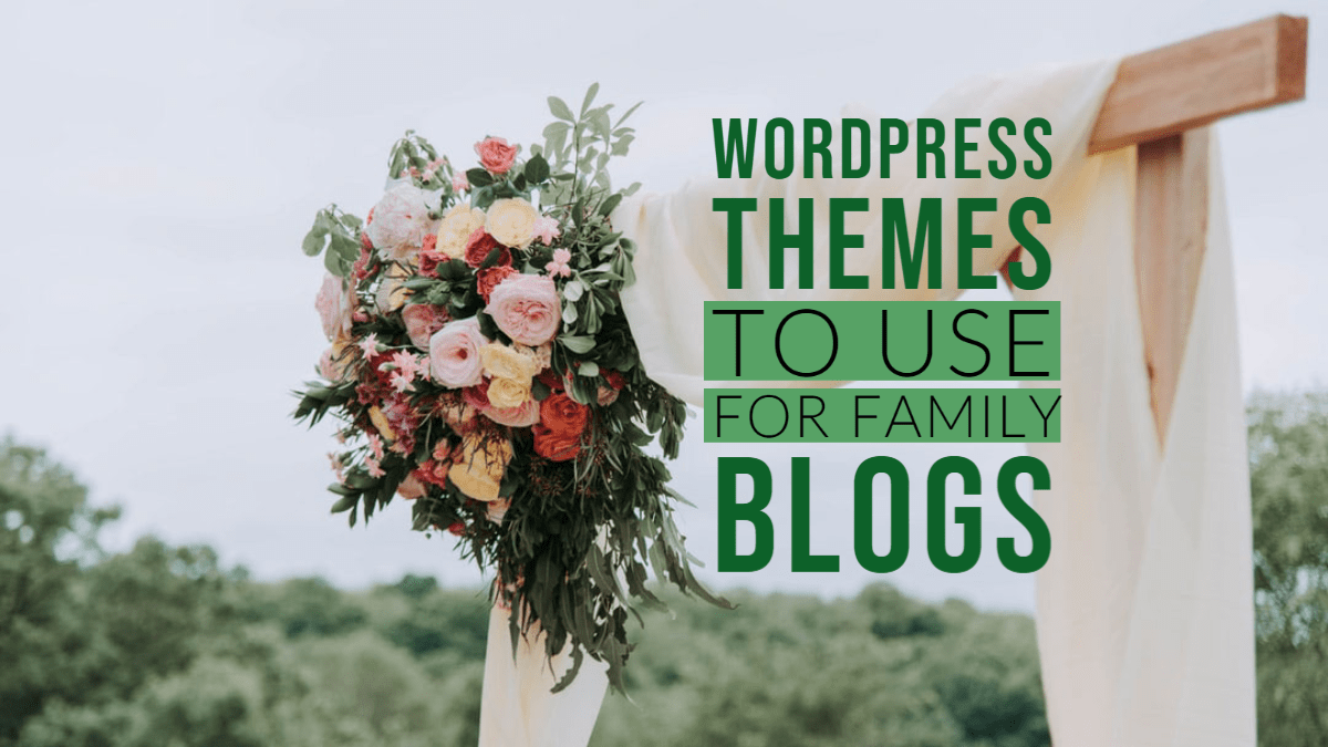 WordPress Themes to Use for Family Blogs