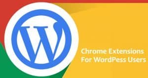 Chrome Extensions For WordPress Users