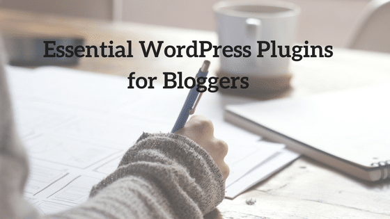 Essential WordPress Plugins for Bloggers