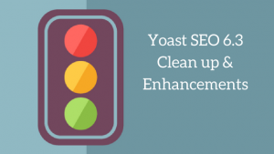 Yoast SEO 6.3 Clean up and Enhancements