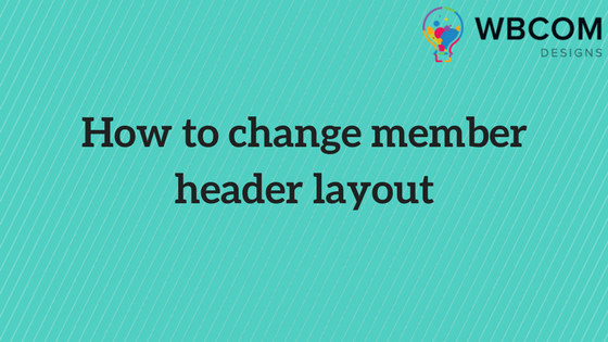 How to change member header layout 1