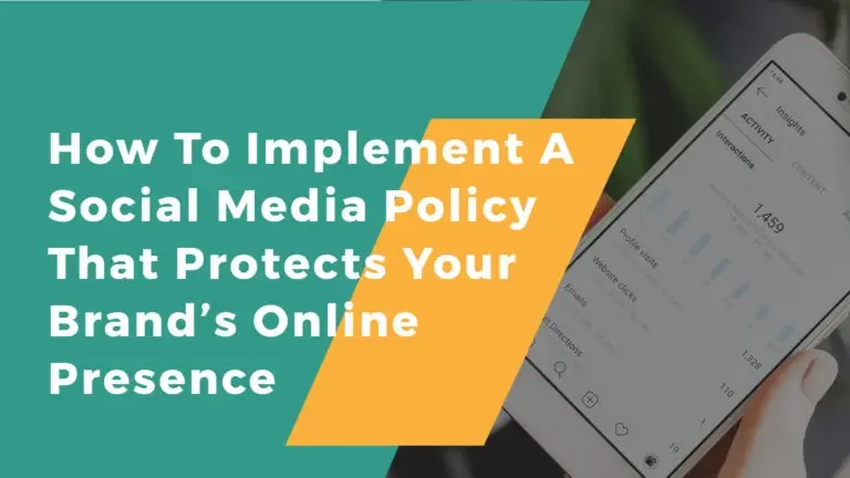 How To Implement A Social Media Policy That Protects Your Brand’s Online Presence
