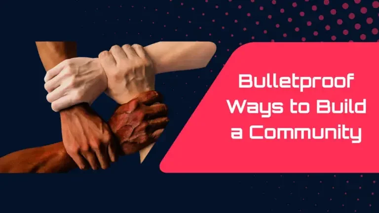 Bulletproof Ways to Build a Community