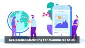 Geolocation Marketing For eCommerce Sales