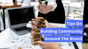Tips On Building Community Around The Brand
