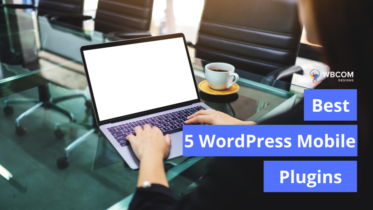 Best 5 WordPress Mobile Plugins - Wbcom Designs