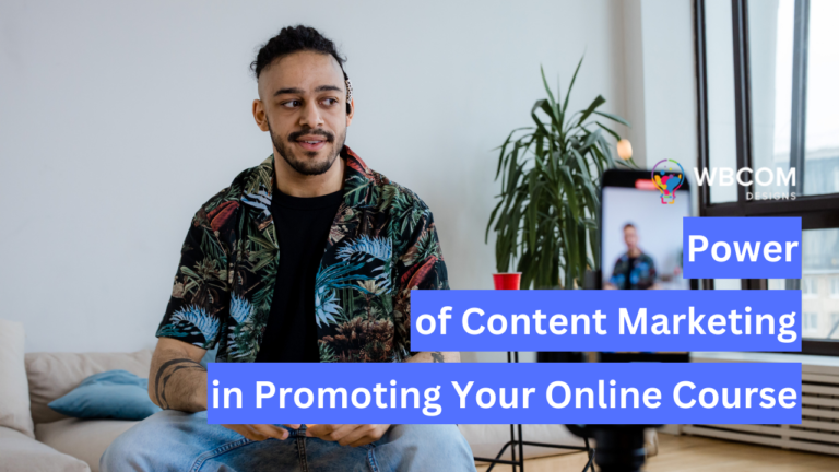 The Power of Content Marketing in Promoting Your Online Course