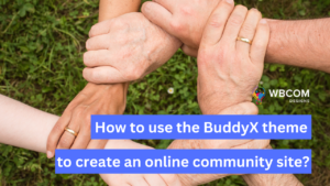 How to use the BuddyX theme to create an online community site?