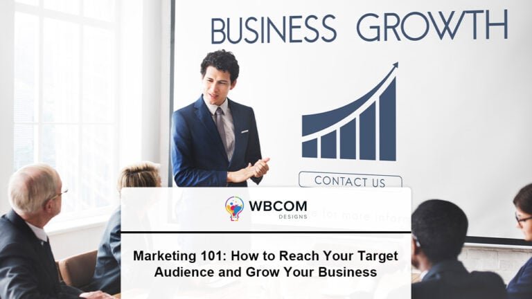 Marketing 101: How to Reach Your Target Audience and Grow Your Business