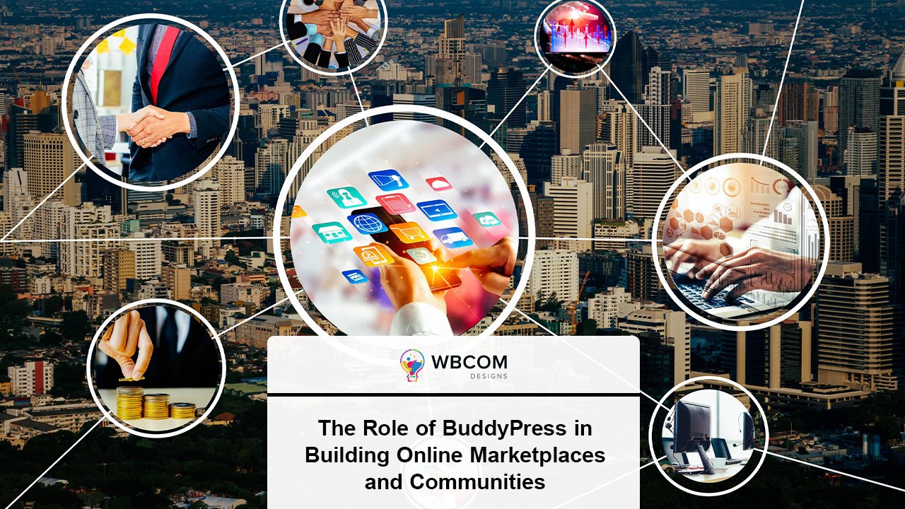 The Role of BuddyPress in Building Online Marketplaces and Communities