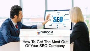 How To Get The Most Out Of Your SEO Company
