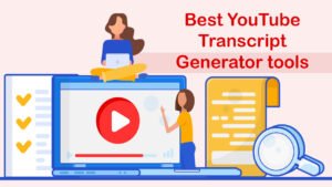 Best YouTube Transcript Generator Tools