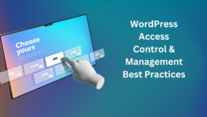 WordPress Access Control & Management Best Practices