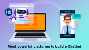 10 Most Powerful Platforms To Build A Chatbot