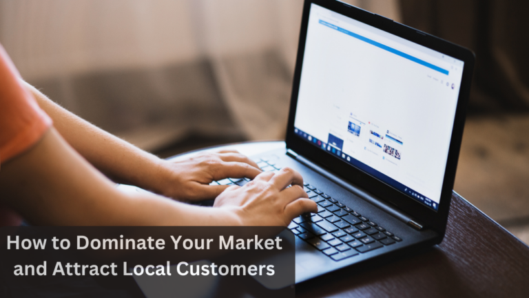 How to Dominate Your Market and Attract Local Customers