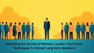 Top Proven Techniques To Attract Long-term Members