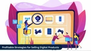 Profitable Strategies for Selling Digital Products
