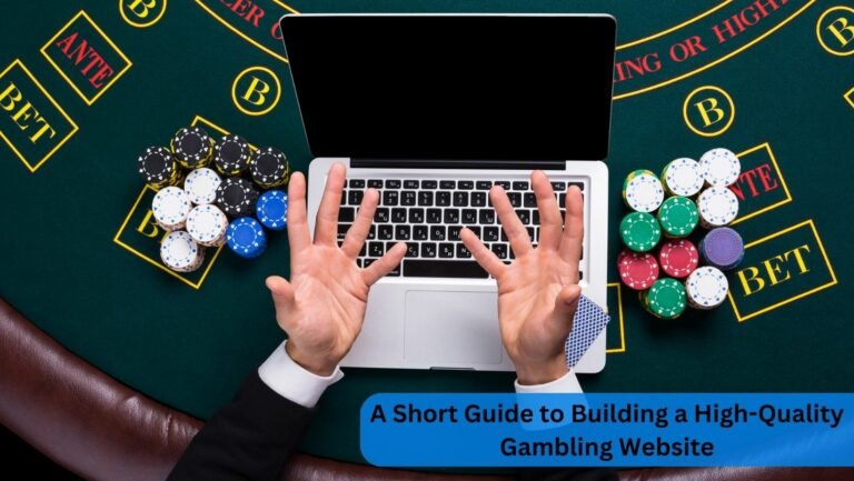 A Short Guide to Building a High-Quality Gambling Website