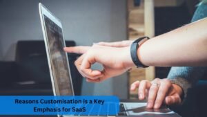 Reasons Customisation is a Key Emphasis for SaaS
