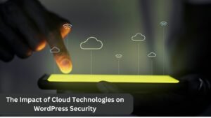 The Impact of Cloud Technologies on WordPress Security