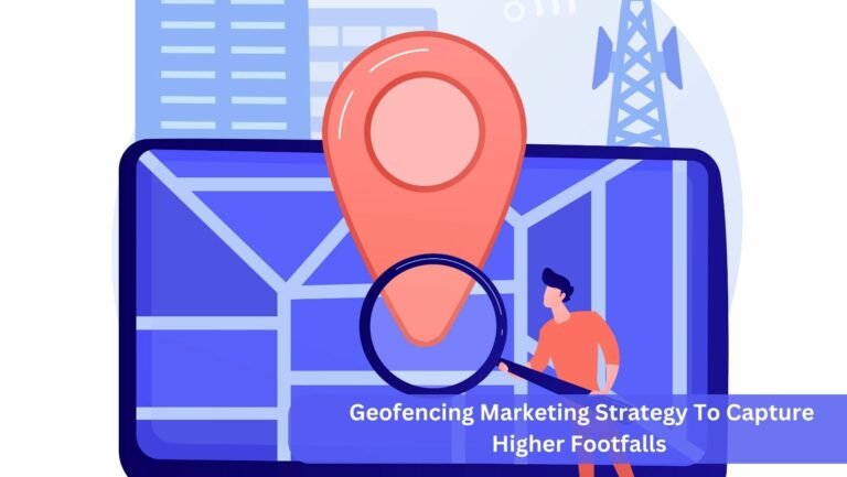 Geofencing Marketing Strategy To Capture Higher Footfalls
