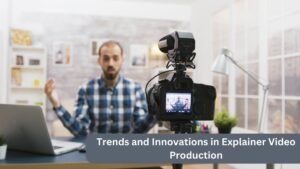 Trends and Innovations in Explainer Video Production