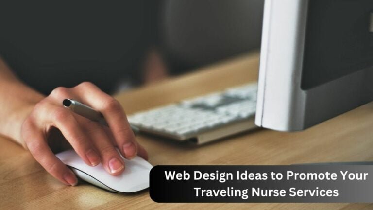 Web Design Ideas to Promote Traveling Nurse Services